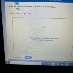 Draw the condensed structure of an isomer of this molecule